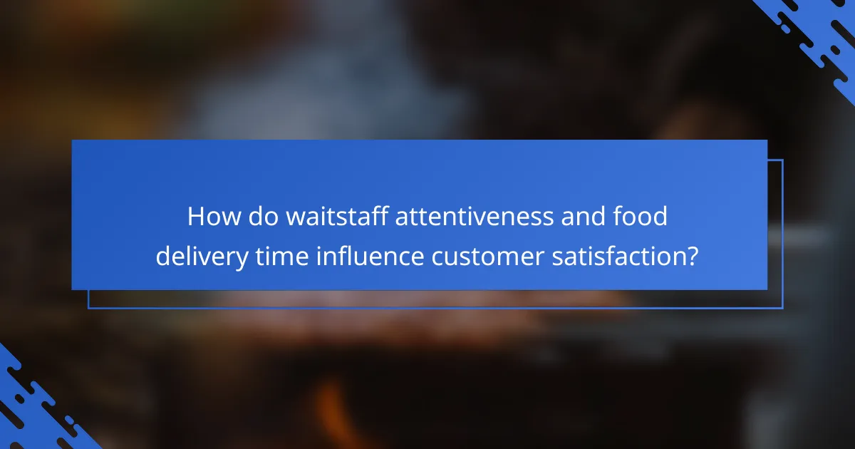 How do waitstaff attentiveness and food delivery time influence customer satisfaction?