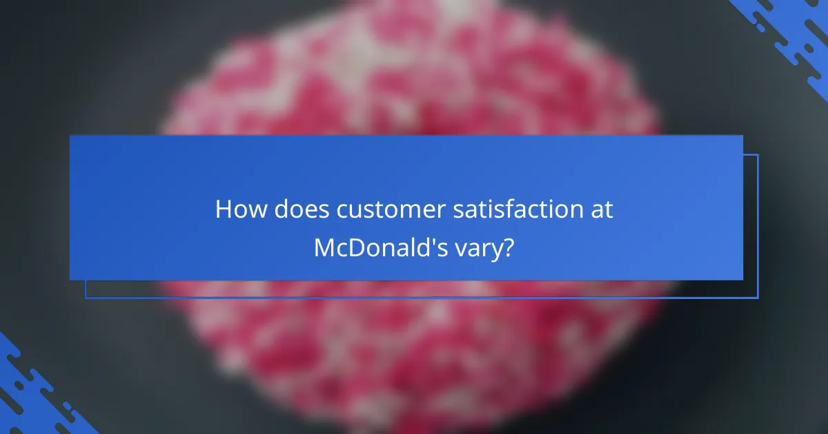 How does customer satisfaction at McDonald's vary?