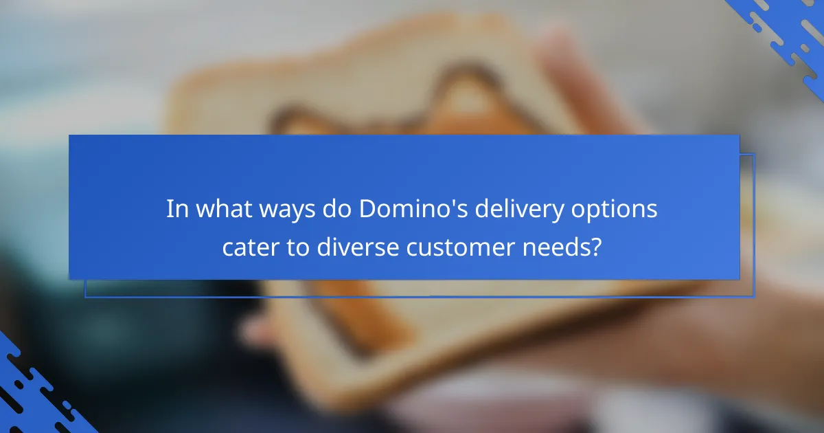 In what ways do Domino's delivery options cater to diverse customer needs?