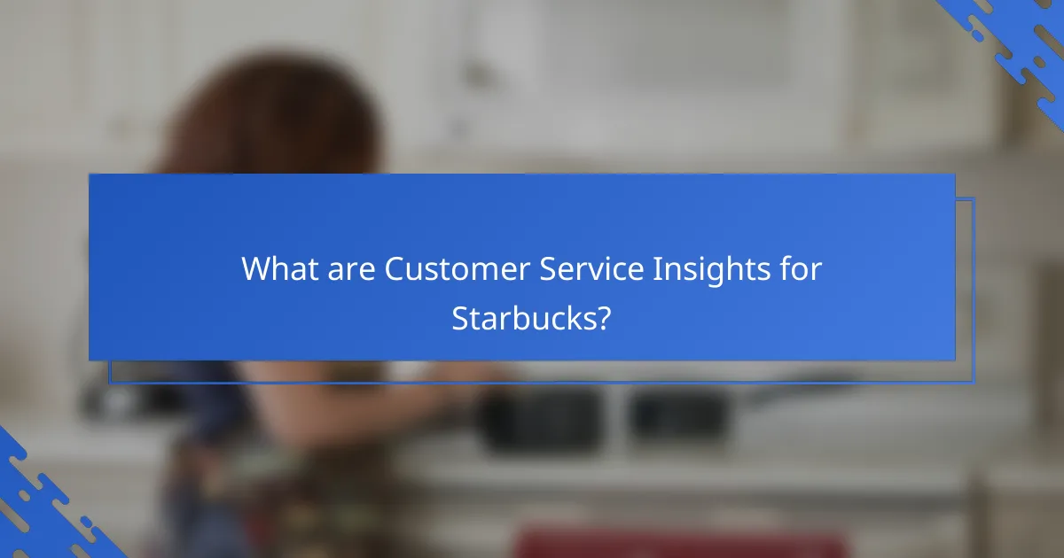 What are Customer Service Insights for Starbucks?
