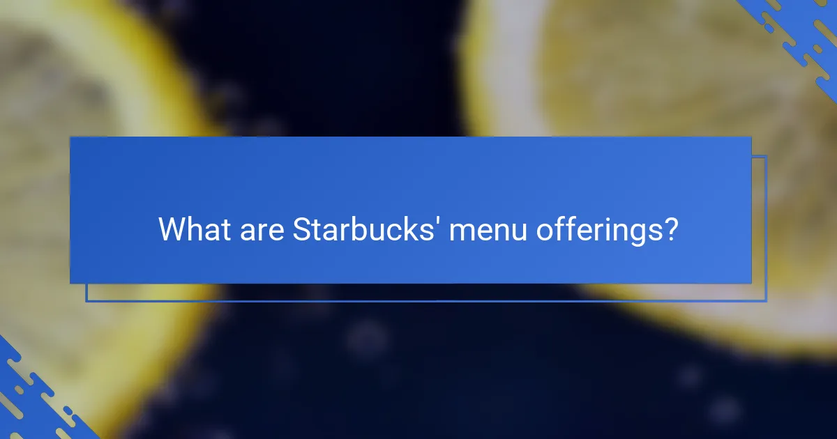 What are Starbucks' menu offerings?