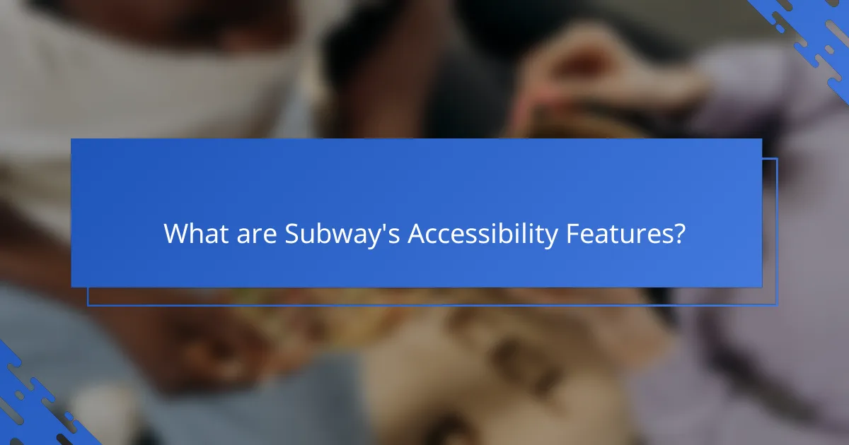 What are Subway's Accessibility Features?