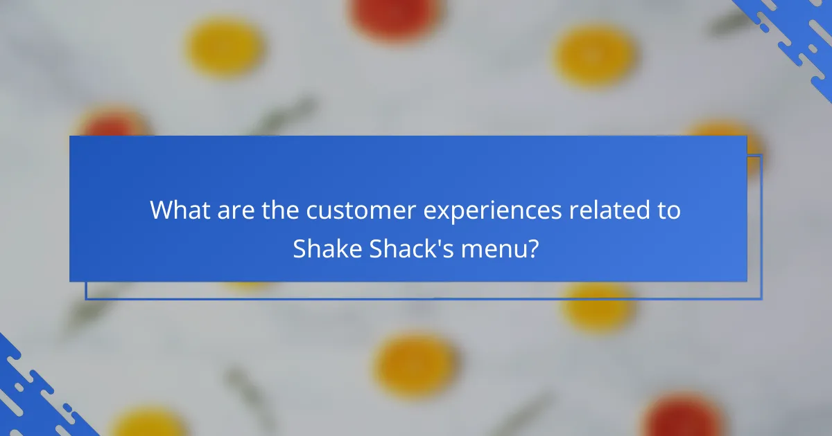 What are the customer experiences related to Shake Shack's menu?