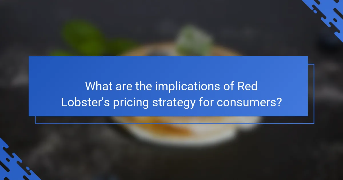 What are the implications of Red Lobster's pricing strategy for consumers?