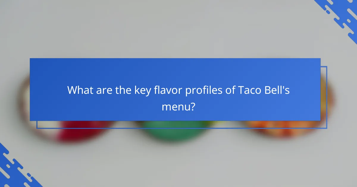 What are the key flavor profiles of Taco Bell's menu?