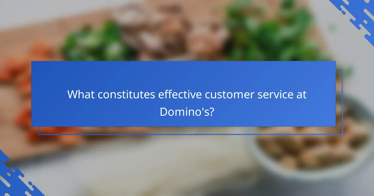 What constitutes effective customer service at Domino's?