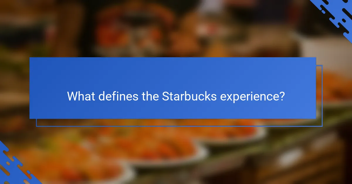 What defines the Starbucks experience?