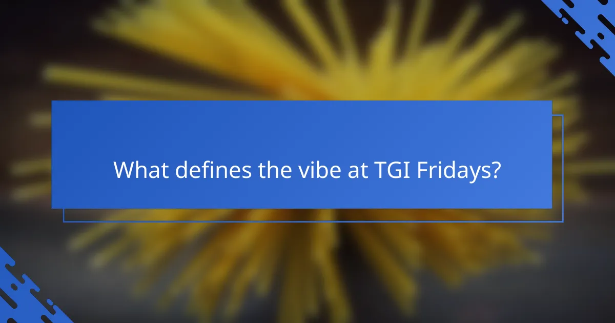 What defines the vibe at TGI Fridays?