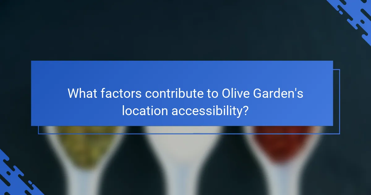 What factors contribute to Olive Garden's location accessibility?