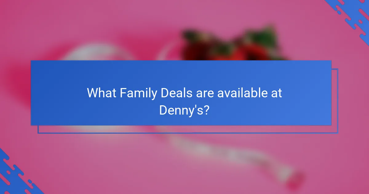 What Family Deals are available at Denny's?