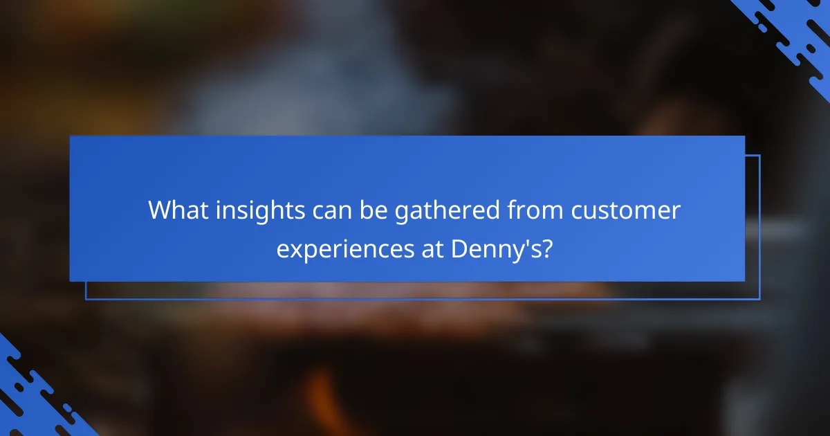 What insights can be gathered from customer experiences at Denny's?