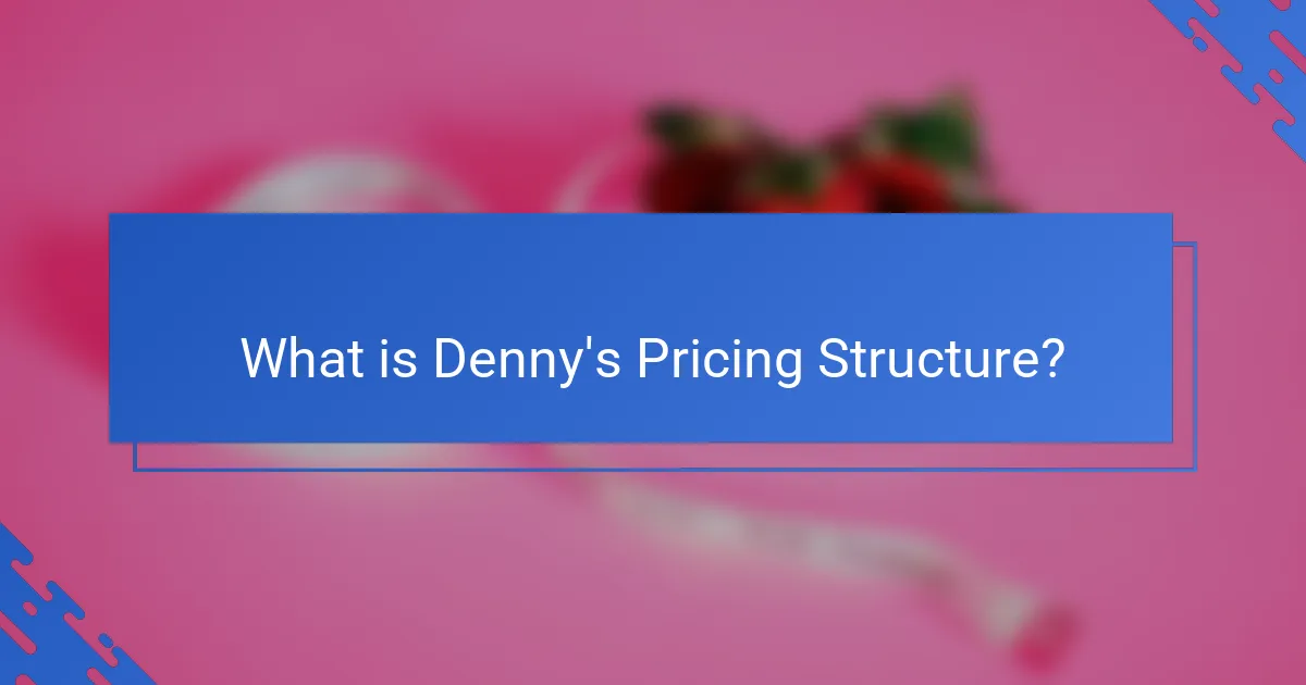 What is Denny's Pricing Structure?