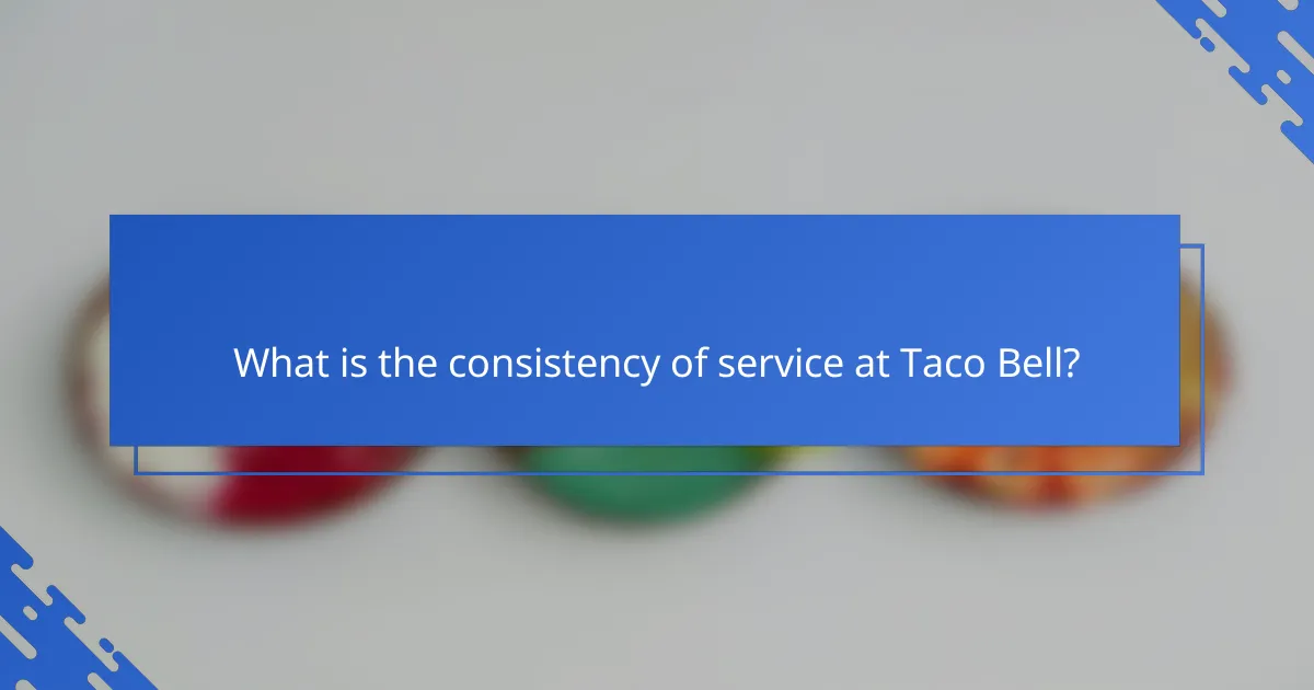 What is the consistency of service at Taco Bell?