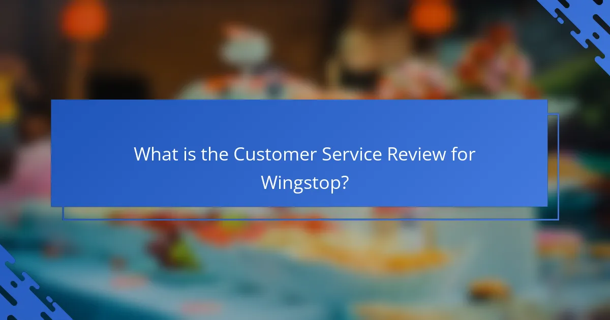 What is the Customer Service Review for Wingstop?