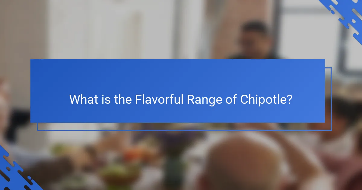 What is the Flavorful Range of Chipotle?