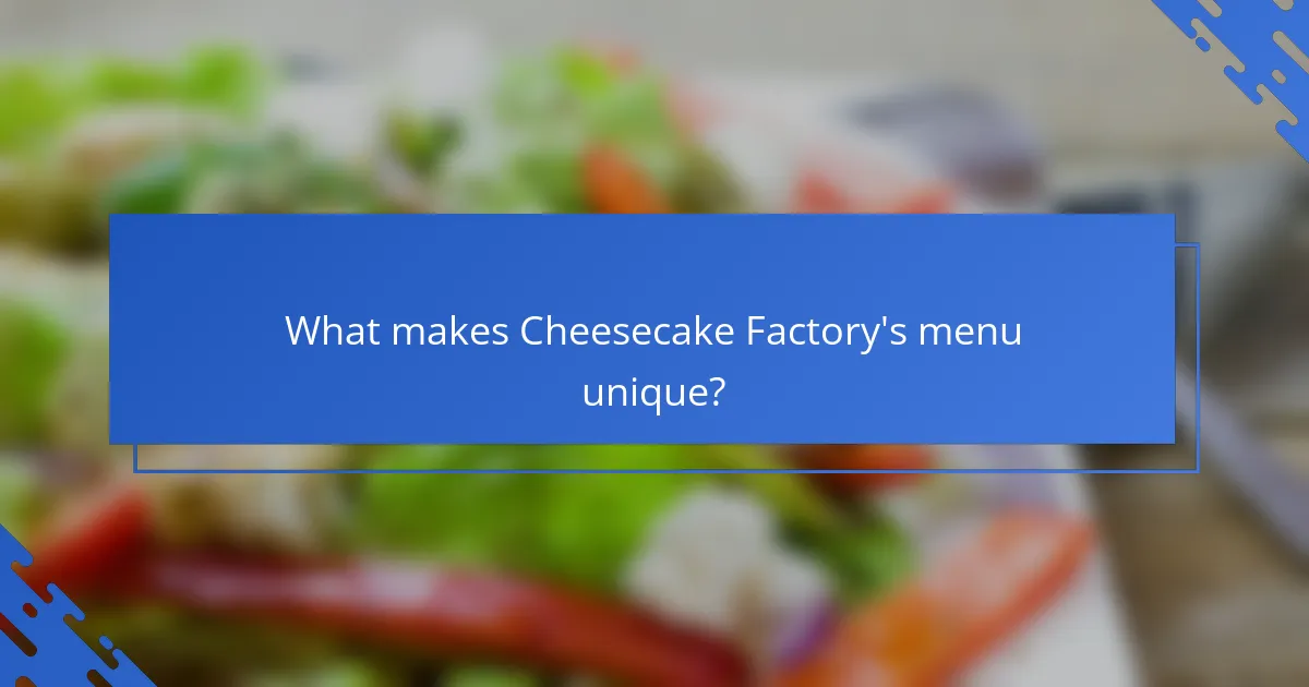 What makes Cheesecake Factory's menu unique?
