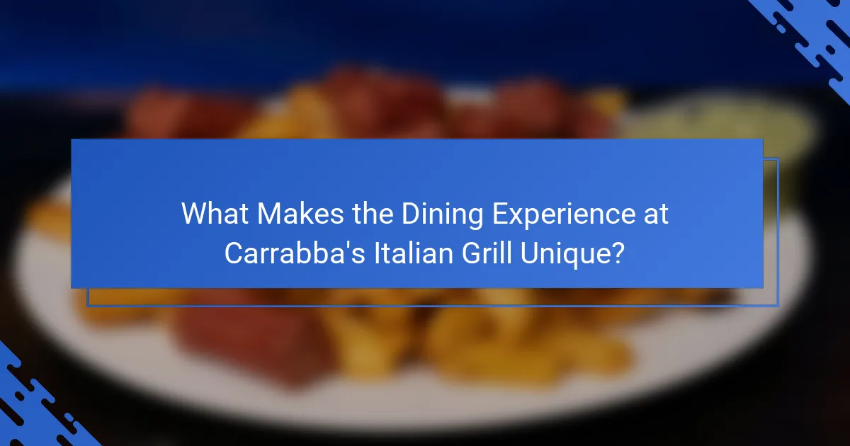 What Makes the Dining Experience at Carrabba's Italian Grill Unique?