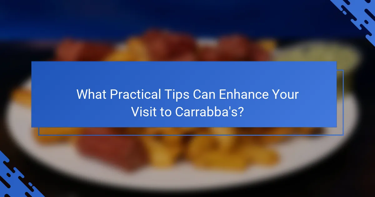 What Practical Tips Can Enhance Your Visit to Carrabba's?