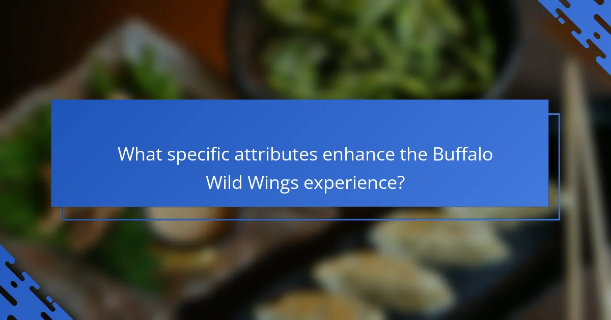 What specific attributes enhance the Buffalo Wild Wings experience?